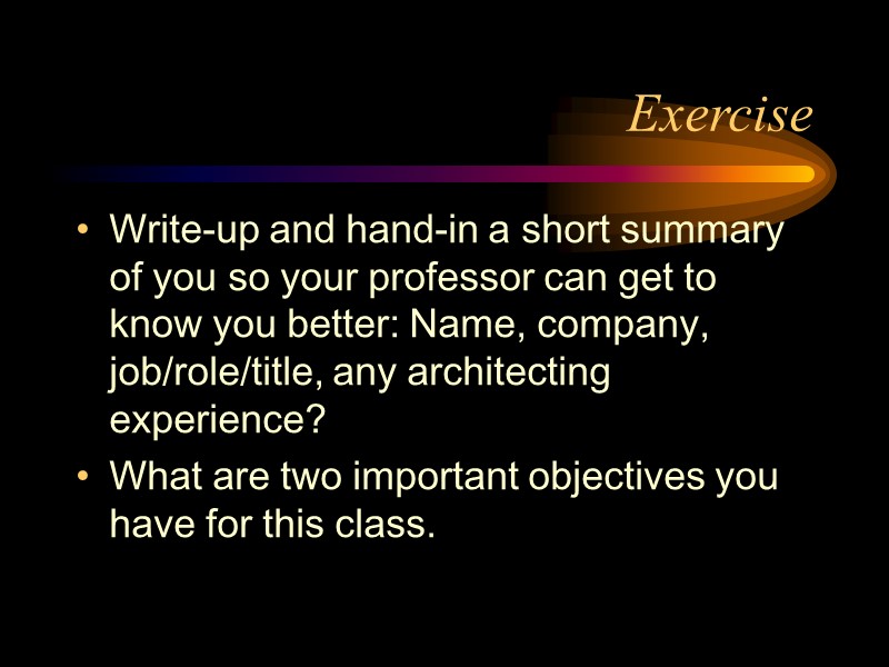 Exercise Write-up and hand-in a short summary of you so your professor can get